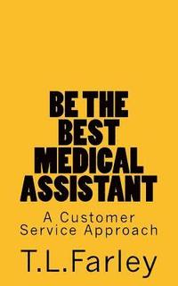 bokomslag Be The Best Medical Assistant: A Customer Service Approach
