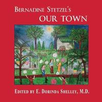 bokomslag BERNADINE STETZEL'S Our Town: Recollections of Small Town Life in the 1930s-40s
