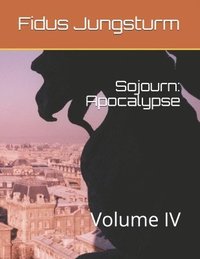 bokomslag Sojourn: Apocalypse: Volume IV
