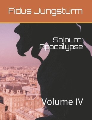 bokomslag Sojourn: Apocalypse: Volume IV