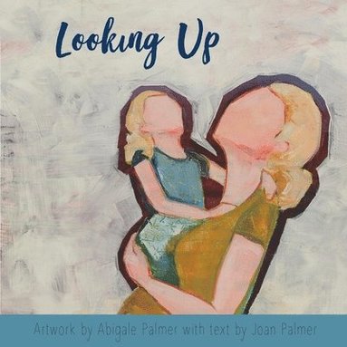 bokomslag Looking Up: A Book For Expectant Mothers and Their Children