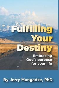 bokomslag Fulfilling your Destiny: A Guide to Fulfilling God's Purpose for Your Life