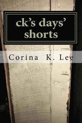 ck's days' shorts: A collection of short stories 1