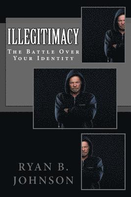 Illegitimacy: The Battle Over Your Identity 1