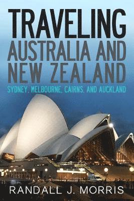 bokomslag Traveling Australia and New Zealand: Sydney, Melbourne, Cairns, and Auckland