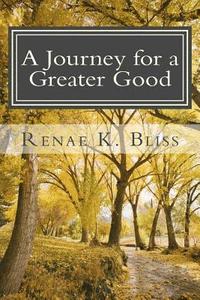 bokomslag A Journey for a Greater Good: Purpose, Faith, Grace, & Revelation