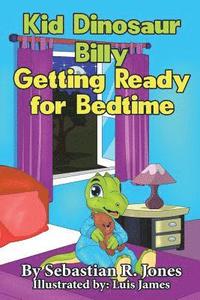 bokomslag Kid Dinosaur Billy Getting Ready for Bedtime: Billy the Kid Dinosaur