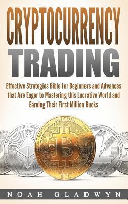 bokomslag Cryptocurrency Trading: Effective Strategies Bible for Beginners and Advances that Are Eager to Mastering this Lucrative World and Earning The