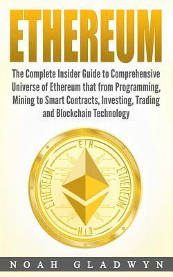 bokomslag Ethereum: The Complete Insider Guide to Comprehensive Universe of Ethereum that from Programming, Mining to Smart Contracts, Inv