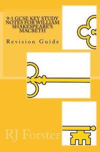 bokomslag 9-1 GCSE KEY STUDY NOTES for WILLIAM SHAKESPEARE'S MACBETH: Revision Guide