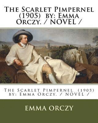 The Scarlet Pimpernel (1905) by: Emma Orczy. / NOVEL / 1