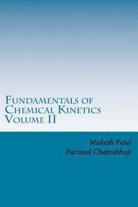 bokomslag Fundamentals of Chemical Kinetics Volume II: A Textbook for College/University Students