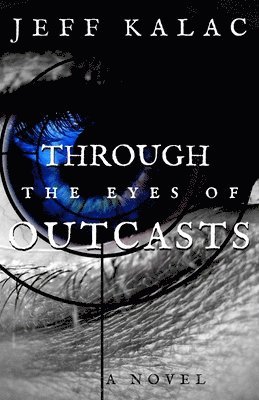 Jeff Kalac - Through the Eyes of Outcasts, Häftad