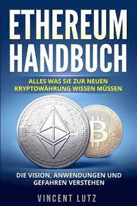 bokomslag Ethereum Handbuch: Alles was Sie zur neuen Kryptowährung wissen müssen. Die Vision, Anwendungen und Gefahren verstehen.