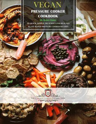 bokomslag Vegan Pressure Cooker Cookbook: 120 Quick, Simple, Delicious and Healthy Plant-Based Pressure Cooker Recipes