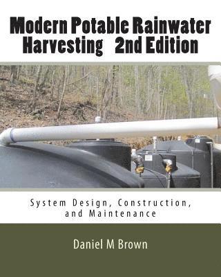 Daniel M. Brown - Modern Potable Rainwater Harvesting, 2nd Edition: System Design, Construction, and Maintenance, Häftad