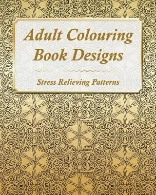 Adult Colouring Book Designs: 67 Stress Relieving Patterns 1