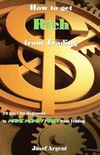 bokomslag How to Get Rich from Trading: 10 Ways for Beginners to Make Money Fast from Trading