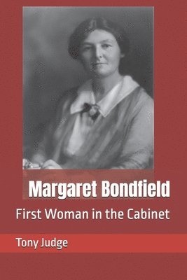 Margaret Bondfield: First Woman in the Cabinet 1