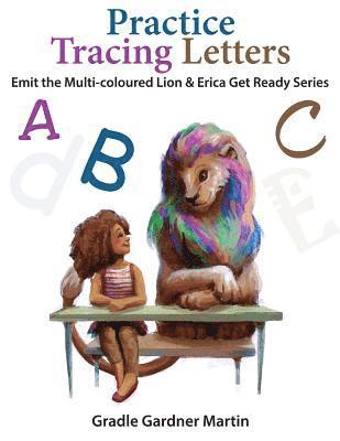 Practice Tracing Letters: Emit The Multi- Coloured Lion and Erica Get Ready 1