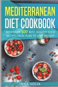 bokomslag Mediterranean Diet cookbook: With Over 100 Best Healthy Food Recipes Meal Plan for Lose Weight