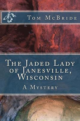 bokomslag The Jaded Lady of Janesville, Wisconsin: A Mystery