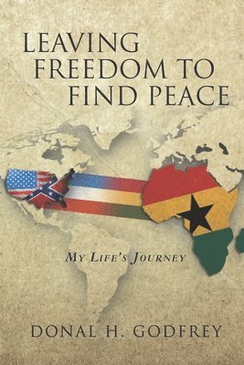 bokomslag Leaving Freedom to Find Peace: My Life's Journey