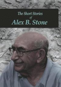 bokomslag The Short Stories of Alex B. Stone
