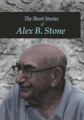 The Short Stories of Alex B. Stone 1