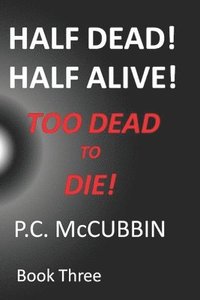 bokomslag Half Dead! Half Alive! Too Dead to Die!