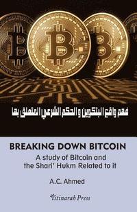 bokomslag Breaking Down Bitcoin: A study of Bitcoin and the Shari' Hukm Related to it