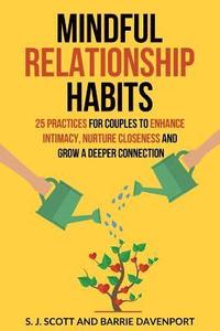 bokomslag Mindful Relationship Habits: 25 Practices for Couples to Enhance Intimacy, Nurture Closeness, and Grow a Deeper Connection