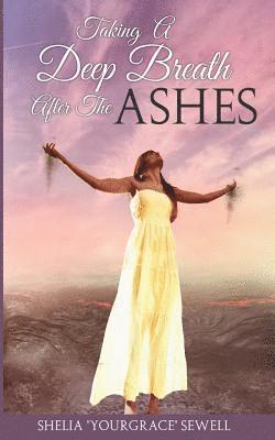 Shelia Yourgrace Sewell, Angela R. Edwards - Taking a Deep Breath After the Ashes, Häftad