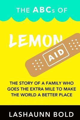 Lashaunn Bold - The ABCs of LemonAID: The story of a family who goes the extra mile to make the world a better place., Häftad