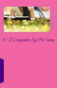 bokomslag A - Z Companion Tips for Teens: A - Z Wisdom Companion for Teens
