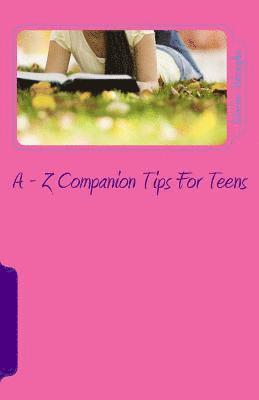 A - Z Companion Tips for Teens: A - Z Wisdom Companion for Teens 1