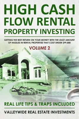 High Cash Flow Rental Property Investing - VOLUME 2: Getting The Best Return On Your Money With The Least Hassles In Rental Properties That Cost Under 1