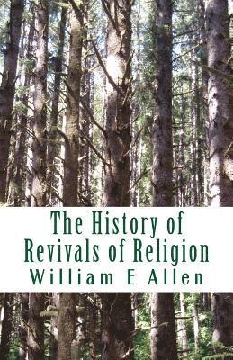 bokomslag The History of Revivals of Religion: Republished by permission of The Revival Movment Association. Author: Author William E Allen