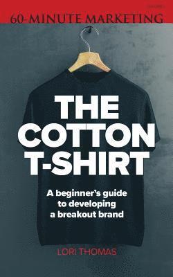 bokomslag The Cotton T-Shirt: A beginner's guide to developing a breakout brand