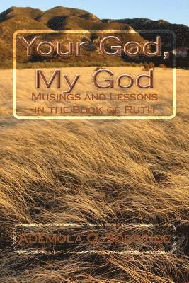 Ademola Okunola Sodeinde - Your God, My God: Musings and Lessons in the Book of Ruth, Häftad