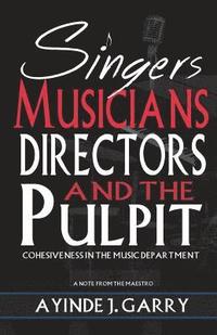 bokomslag Singers, Musicians, Directors, and the Pulpit: : Cohesiveness in the Music Department