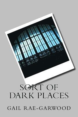 Sort of Dark Places 1