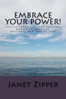 bokomslag Embrace your Power!: Inspirational and Motivational Quotes to Empower, Motivate and Inspire you!