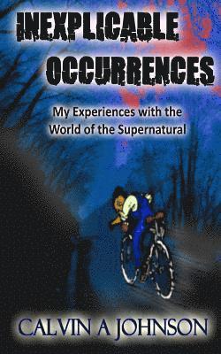 Calvin a. Johnson - Inexplicable Occurrences: My Experiences with the World of the Supernatural, Häftad