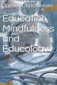 bokomslag Education, Mindfulness and Educology