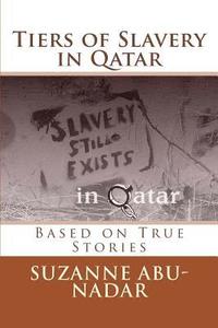 bokomslag Tiers of Slavery in Qatar: Based on True Stories