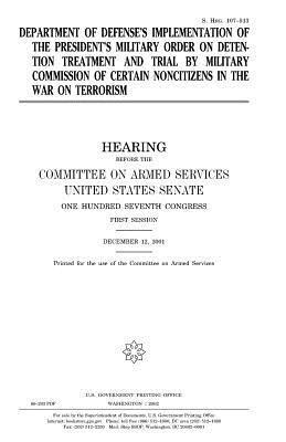 United States Congress, United States Senate - Department of Defense's Implementation of the President's Military Order on Detention Treatment and Trail by Military Commission of Certain Noncitizen, Häftad
