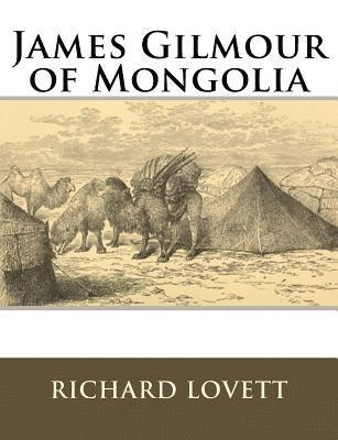 James Gilmour of Mongolia: His Diaries Letters and Reports 1