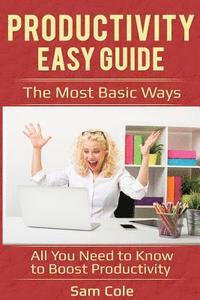 bokomslag Productivity Easy Guide: The Most Basic Ways - All You Need to Know to Boost Productivity