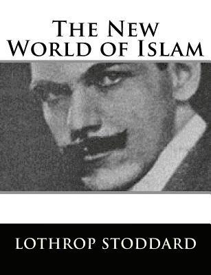 Lothrop Stoddard - The New World of Islam, Häftad